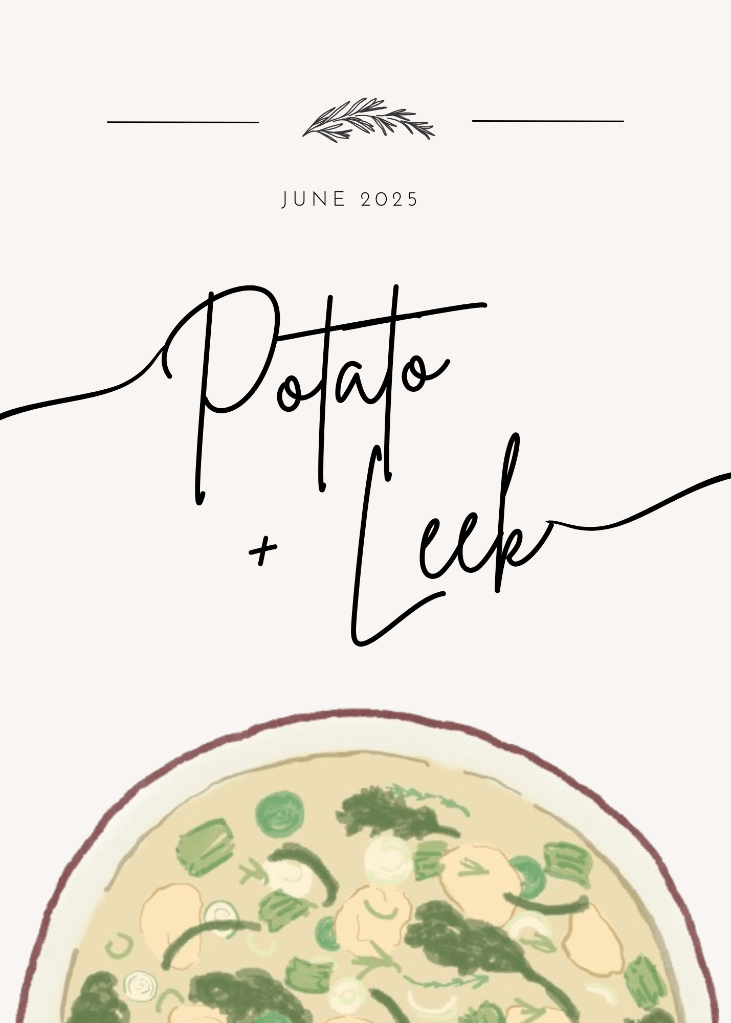 Illustration of a bowl of creamy potato leek soup with green herbs, under elegant script text reading "Potato + Leek" and smaller text above stating "June 2025" with a small leafy branch graphic.