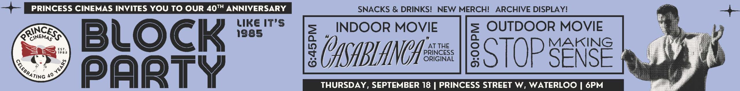 Banner celebrating Princess Anniversary: Join the Princess Cinemas’ 40th anniversary Block Party with “Casablanca” indoors at 3:45 PM and “Stop Making Sense” outdoors at 6:00 PM on September 18 in Waterloo.