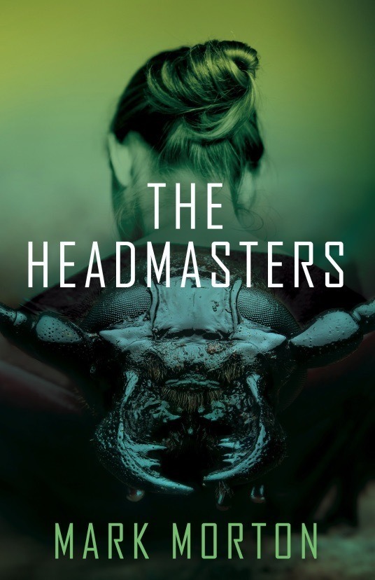 Book cover for "The Headmasters" by national book award-nominated author Mark Morton, featuring the back of a woman's head blending into the shiny, detailed head of a beetle against a green blurred background.