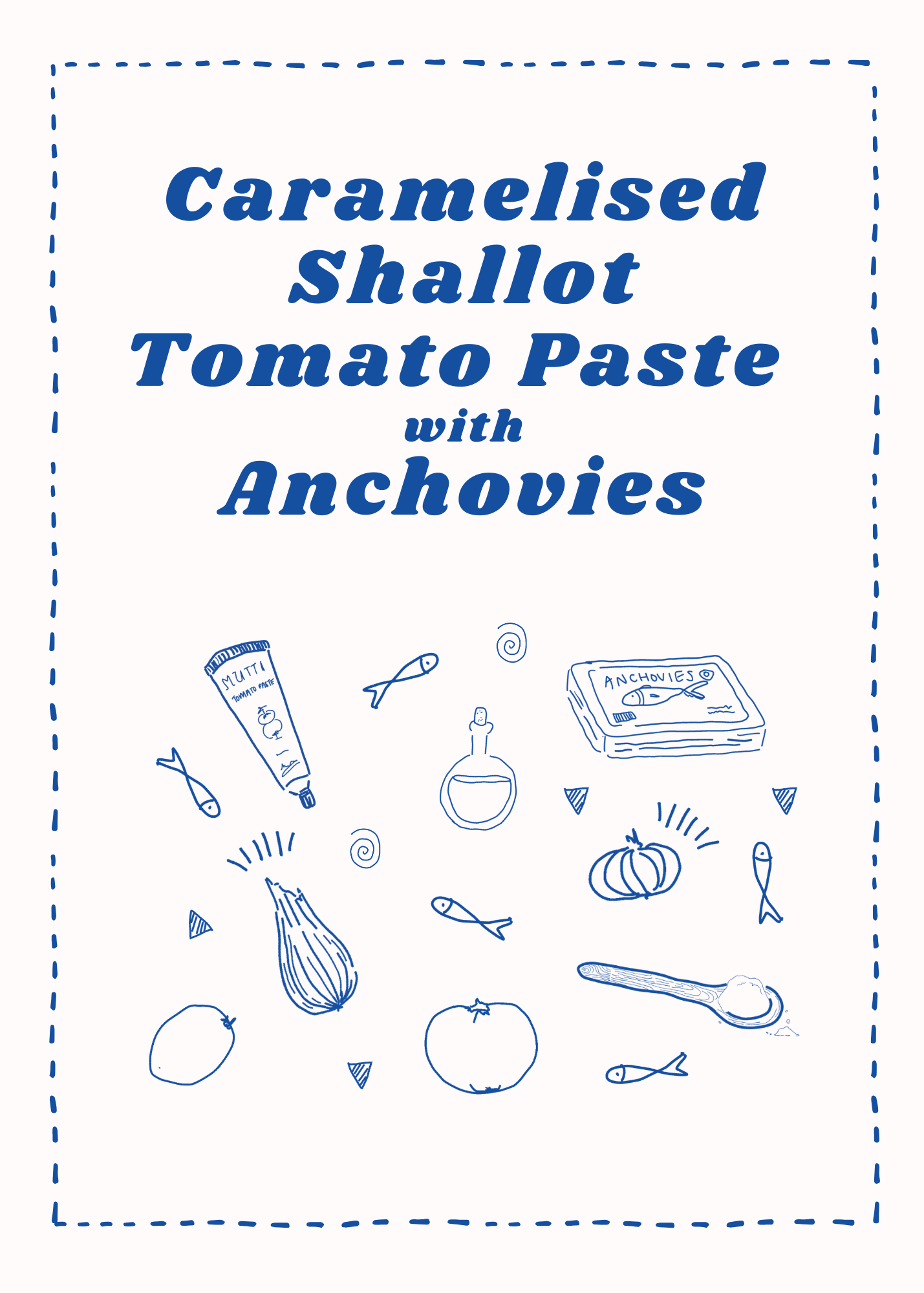 Blue line drawings of ingredients—including caramelised shallot, tomato, anchovies, oil, and a tube of tomato paste—surround stylized text reading “Caramelised Shallot Tomato Paste with Anchovies” on a dotted border background.